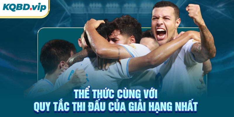 Thể thức cùng với quy tắc thi đấu của giải Hạng Nhất